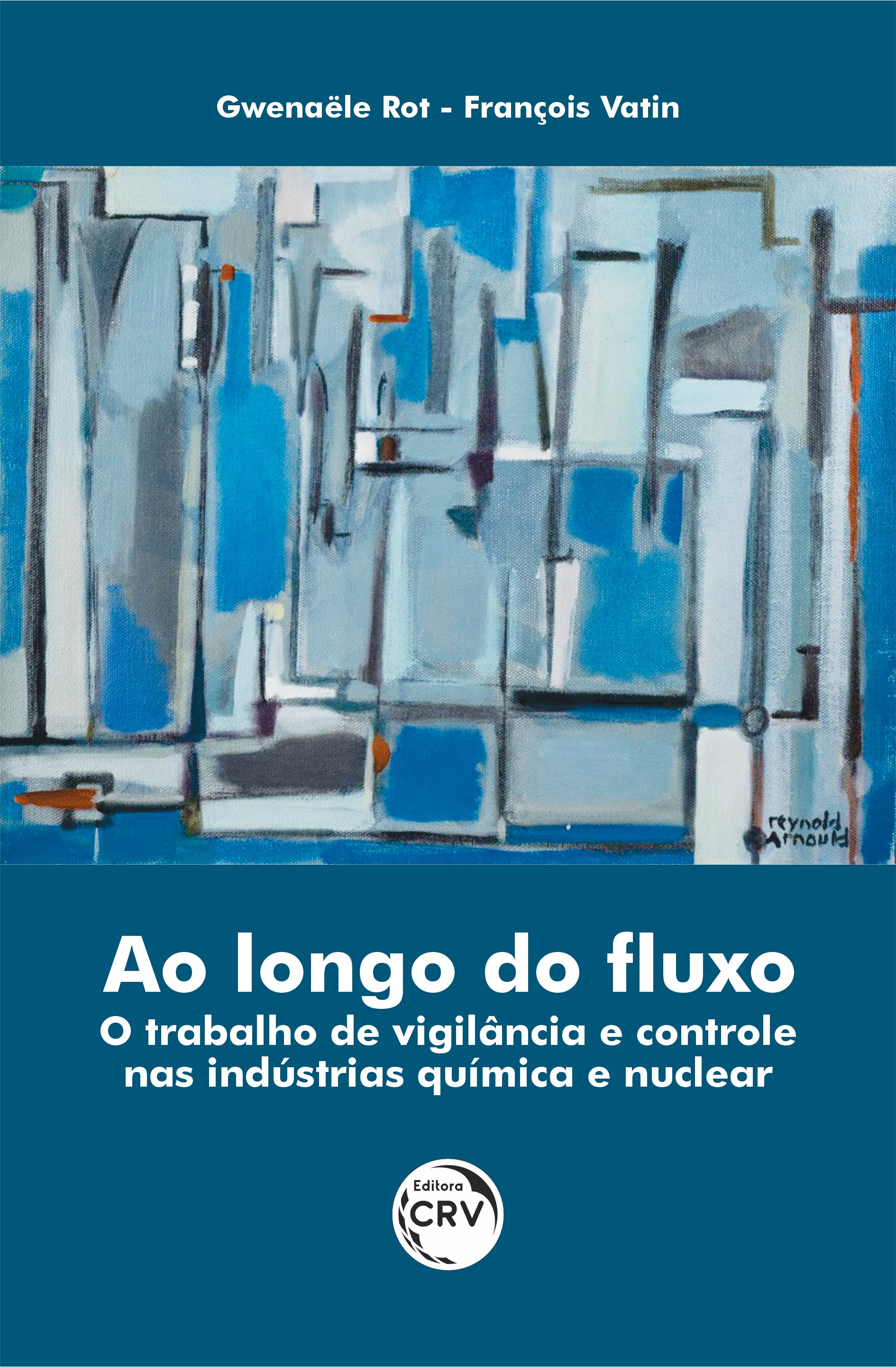 Capa do livro: AO LONGO DO FLUXO<br> O trabalho de vigilância e controle nas indústrias química e nuclear