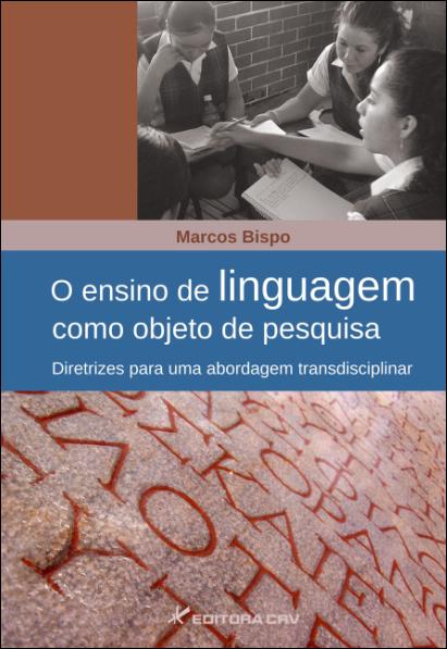 Capa do livro: O ENSINO DE LINGUAGEM COMO OBJETO DE PESQUISA:<br>diretrizes para uma abordagem transdisciplinar