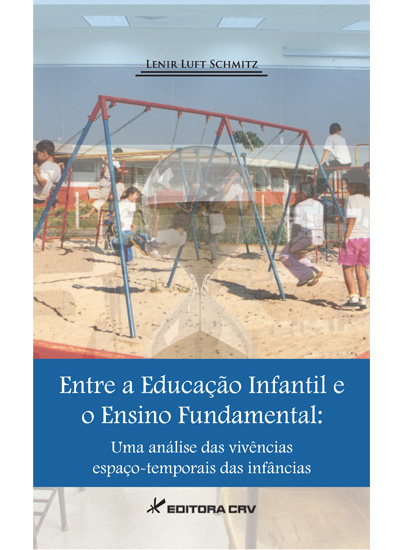 Capa do livro: ENTRE A EDUCAÇÃO INFANTIL E O ENSINO FUNDAMENTAL:<br> uma análise das vivências espaço-temporais das infâncias