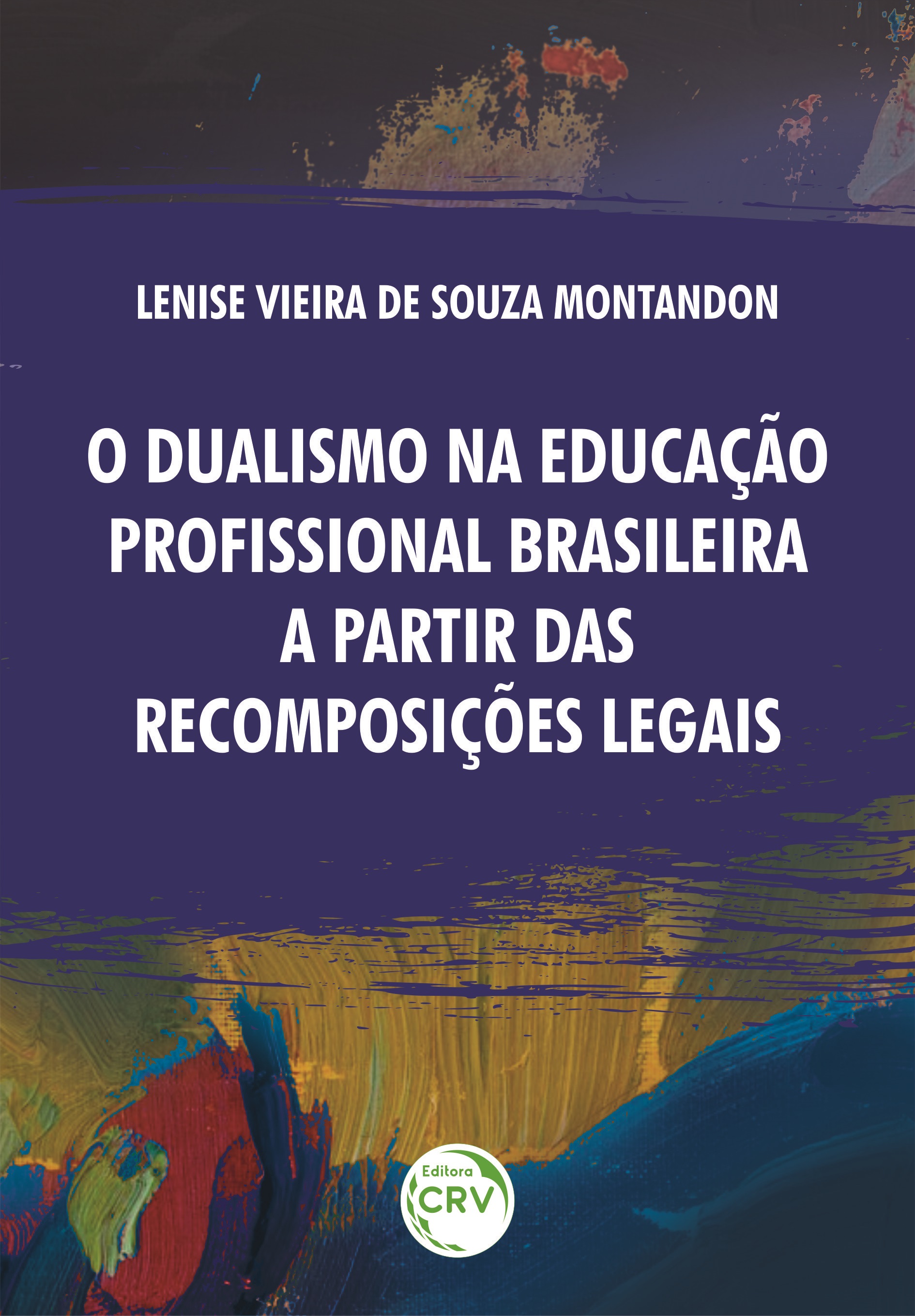 Capa do livro: O DUALISMO NA EDUCAÇÃO PROFISSIONAL BRASILEIRA A PARTIR DAS RECOMPOSIÇÕES LEGAIS