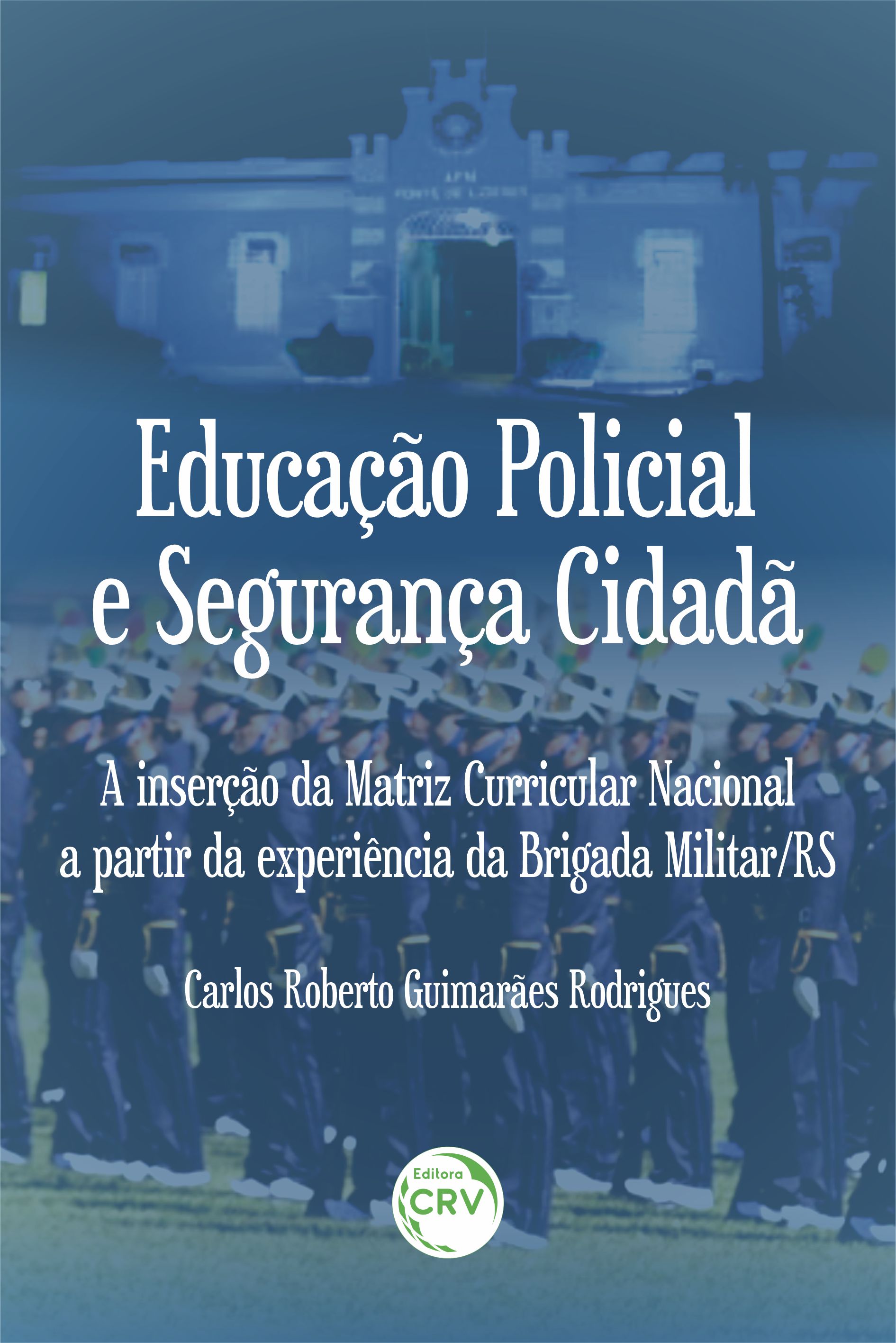 Capa do livro: EDUCAÇÃO POLICIAL E SEGURANÇA CIDADÃ: <br>A inserção da Matriz Curricular Nacional a partir da experiência da Brigada Militar/RS