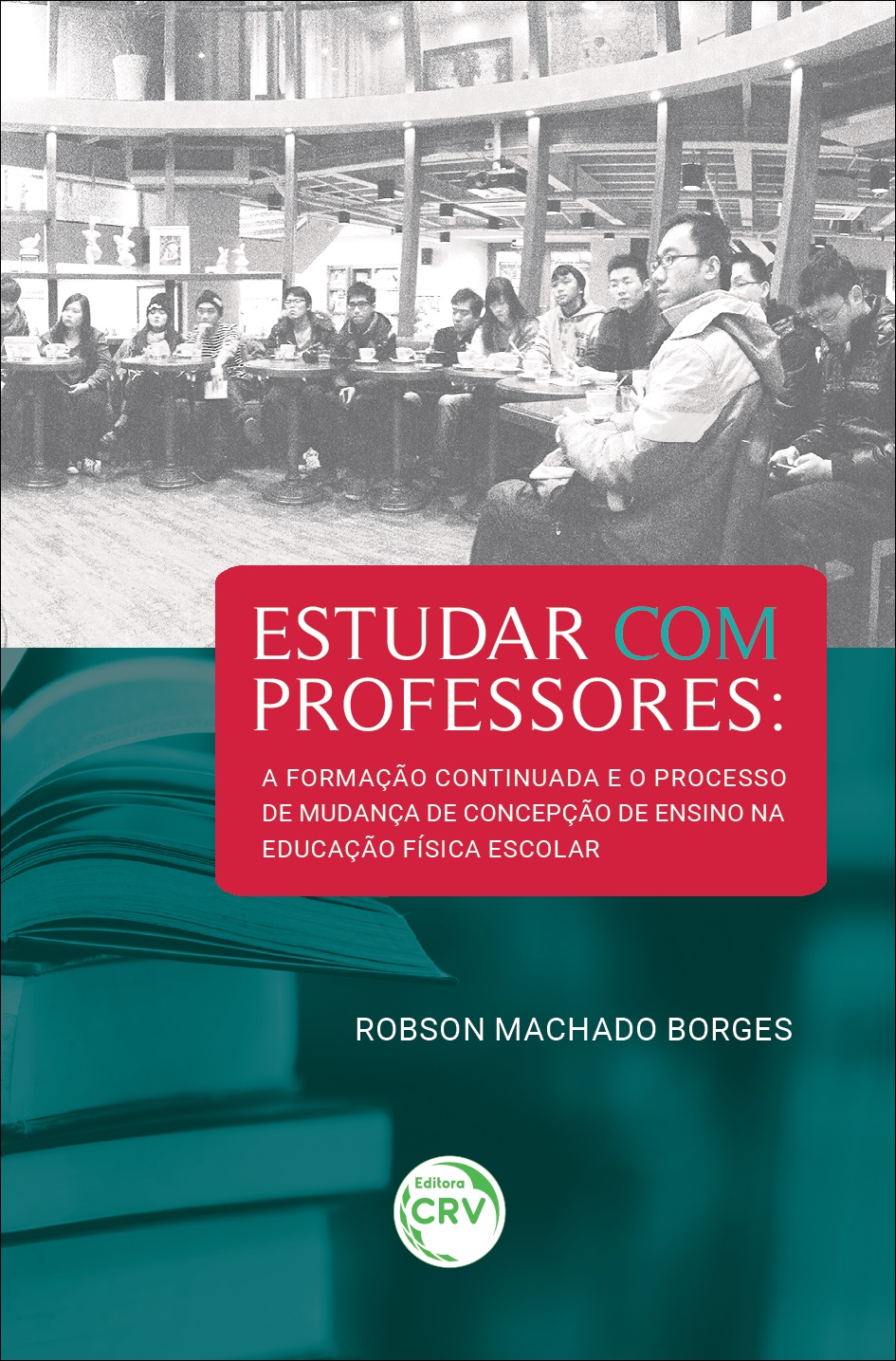 Capa do livro: ESTUDAR COM PROFESSORES:  <br>a formação continuada e o processo de mudança de concepção de ensino na educação física escolar