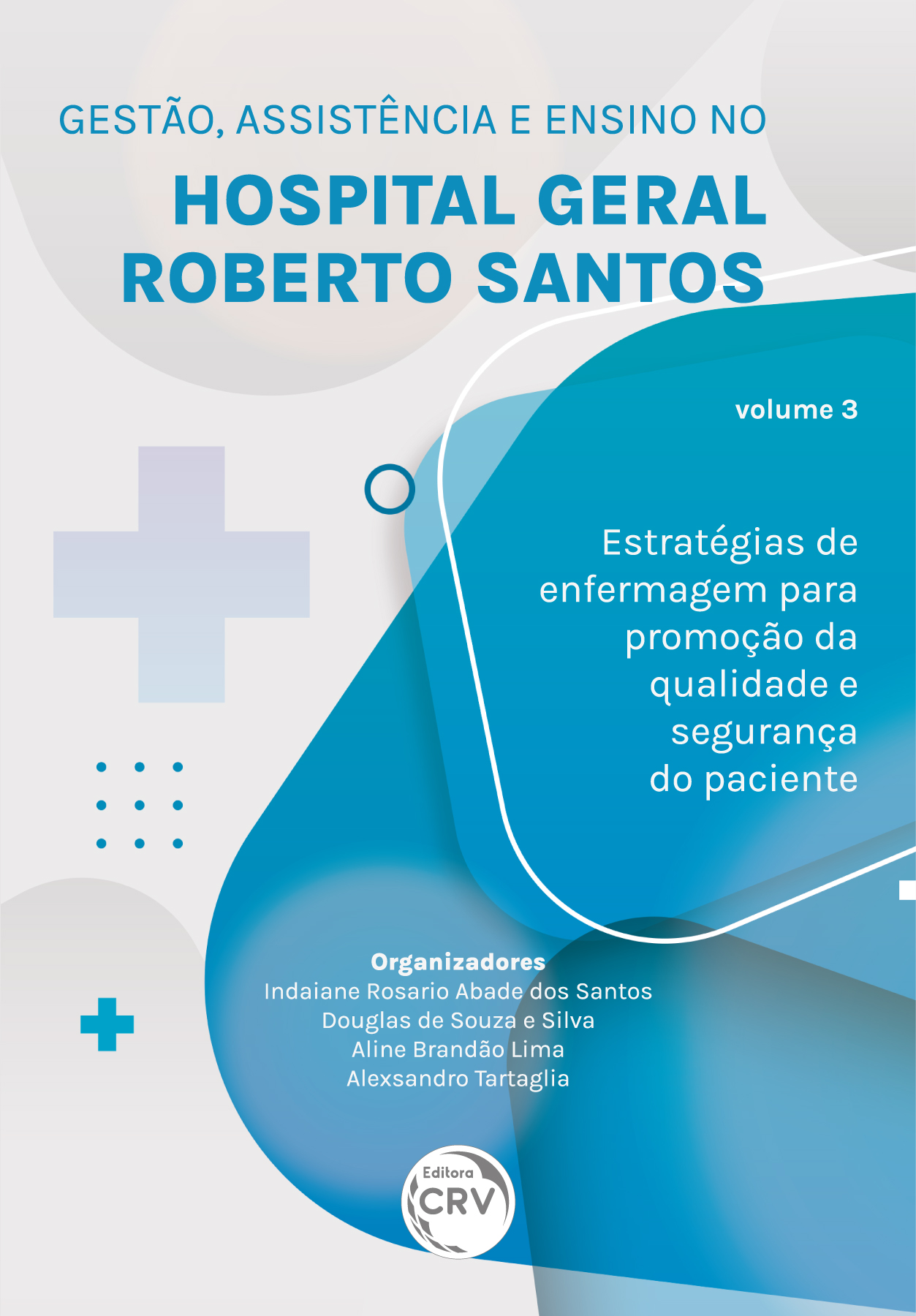 Capa do livro: GESTÃO, ASSISTÊNCIA E ENSINO NO HOSPITAL GERAL ROBERTO SANTOS <BR> estratégias de enfermagem para promoção da qualidade e segurança do paciente <BR> Volume 3