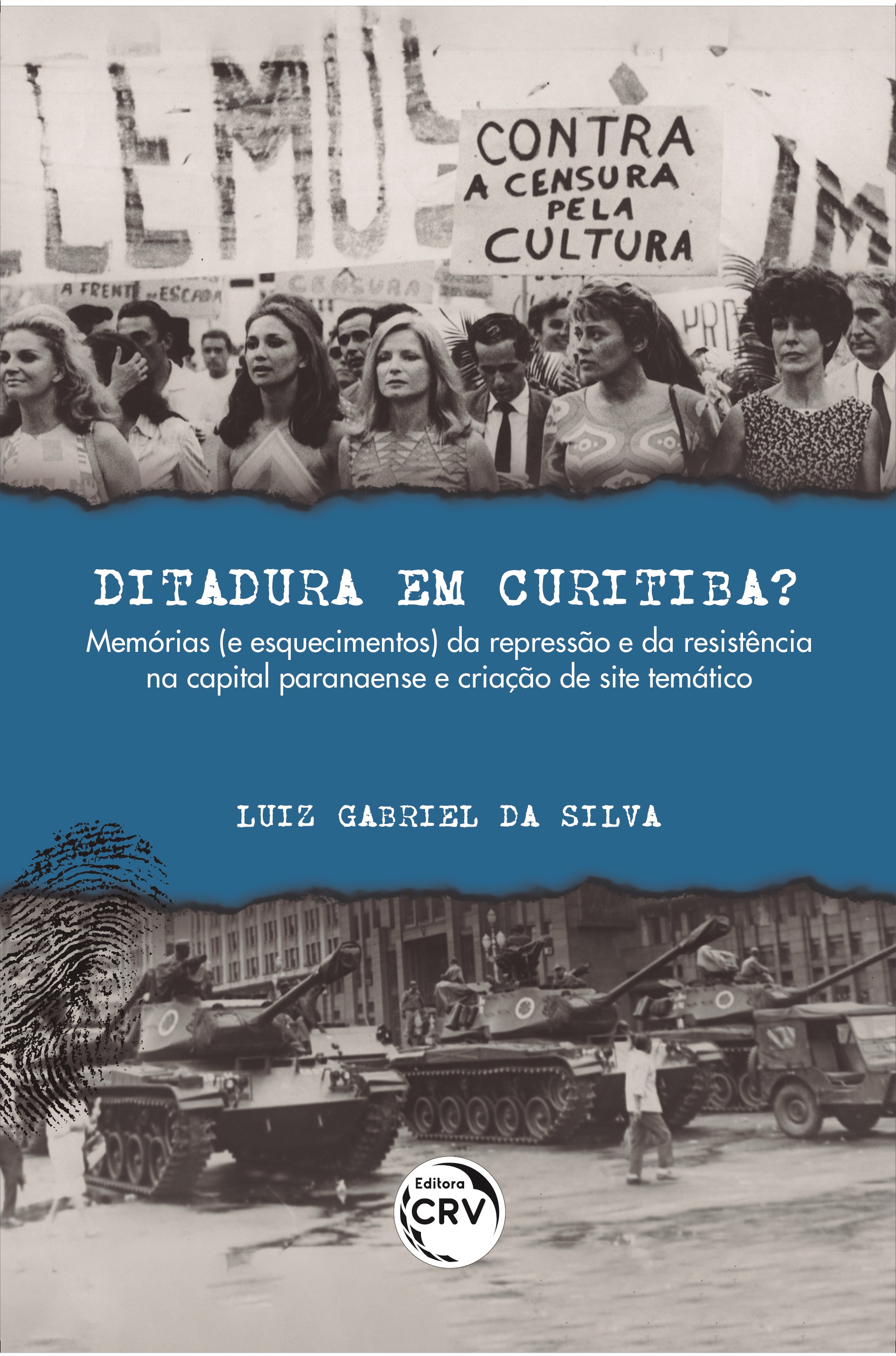 Capa do livro: DITADURA EM CURITIBA? <br>Memórias (e esquecimentos) da repressão e da resistência na capital paranaense e criação de site temático