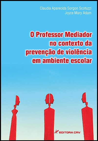 Capa do livro: O PROFESSOR MEDIADOR NO CONTEXTO DA PREVENÇÃO DE VIOLÊNCIA EM AMBIENTE ESCOLAR