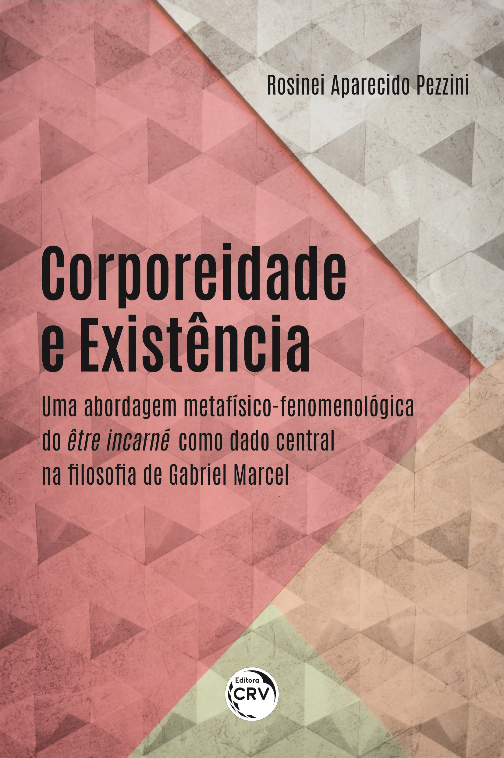 Capa do livro: CORPOREIDADE E EXISTÊNCIA:<br> uma abordagem metafísico-fenomenológica do être incarné como dado central na filosofia de Gabriel Marcel