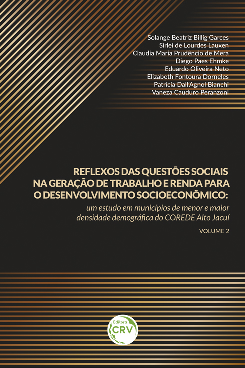 Capa do livro: REFLEXOS DAS QUESTÕES SOCIAIS NA GERAÇÃO DE TRABALHO E RENDA PARA O DESENVOLVIMENTO SOCIOECONÔMICO: <br>um estudo em municípios de menor e maior densidade demográfica do COREDE Alto Jacuí <br> Volume 2