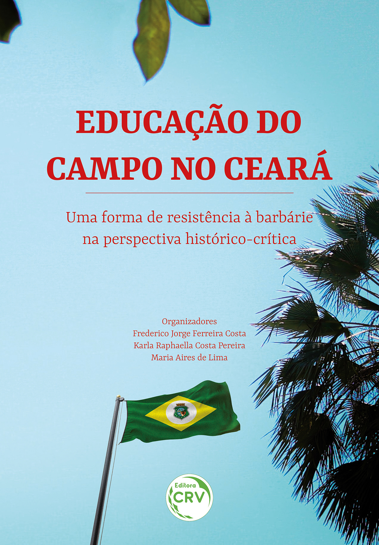 Capa do livro: EDUCAÇÃO DO CAMPO NO CEARÁ <BR> uma forma de resistência à barbárie na perspectiva histórico-crítica