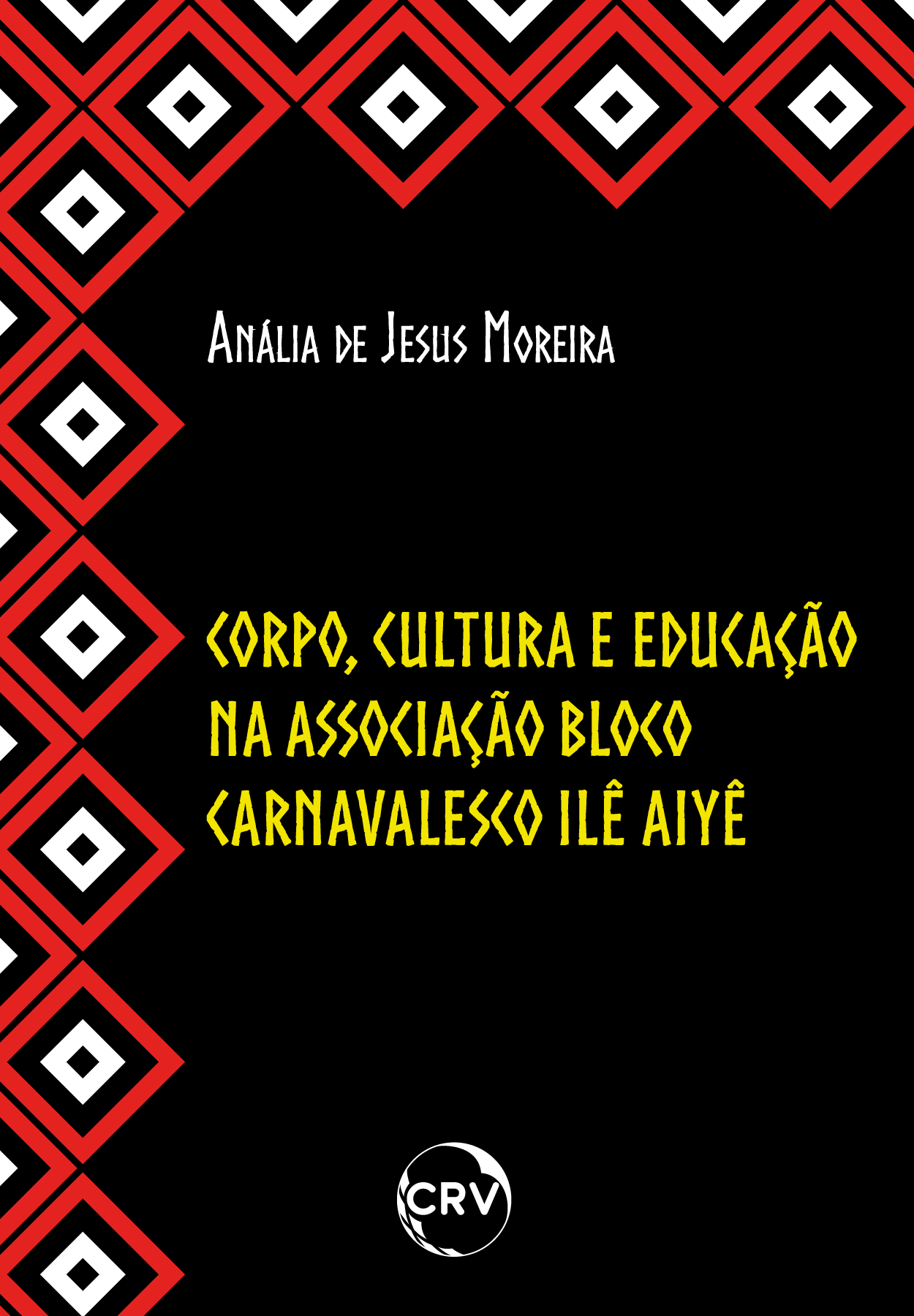 Capa do livro: CORPO, CULTURA E EDUCAÇÃO NA ASSOCIAÇÃO BLOCO CARNAVALESCO ILÊ AIYÊ