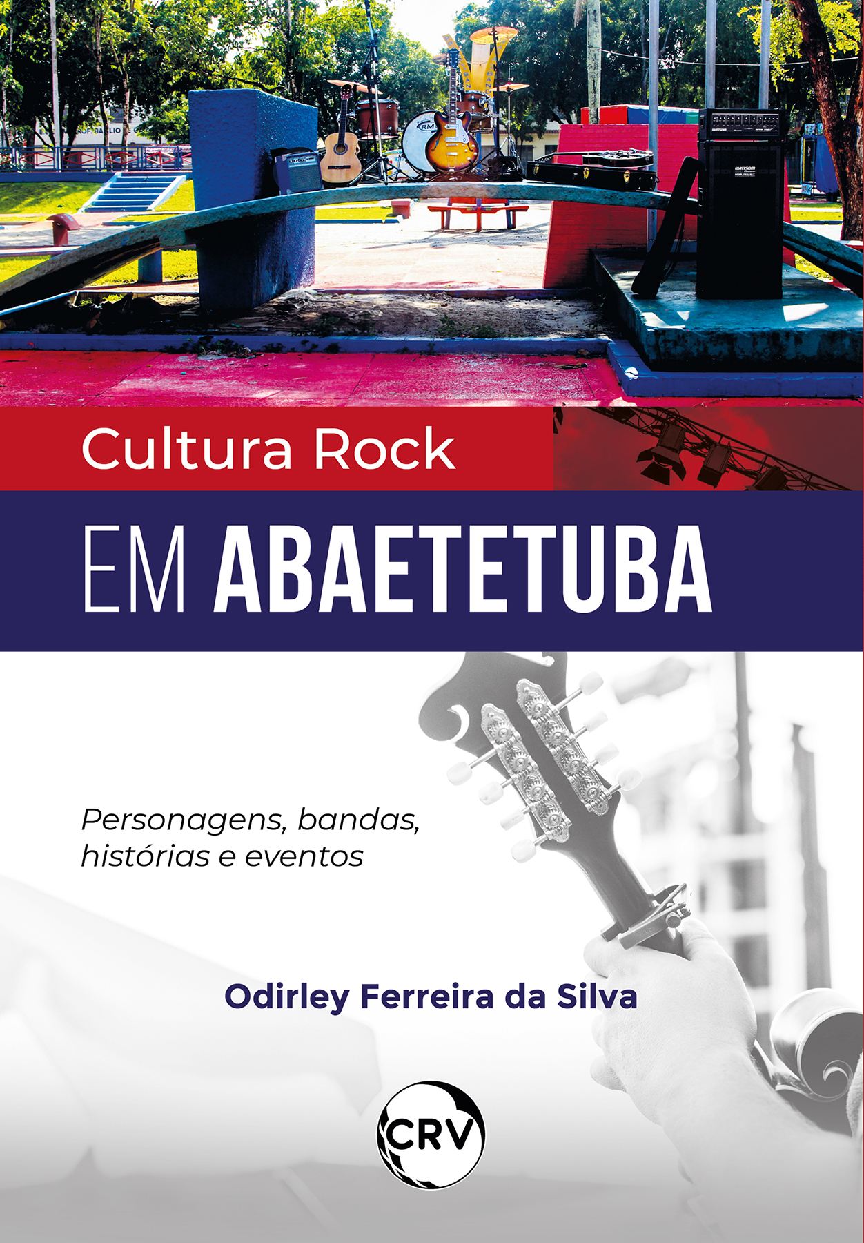Capa do livro: Cultura rock em abaetetuba: <br>Personagens, bandas, histórias e eventos
