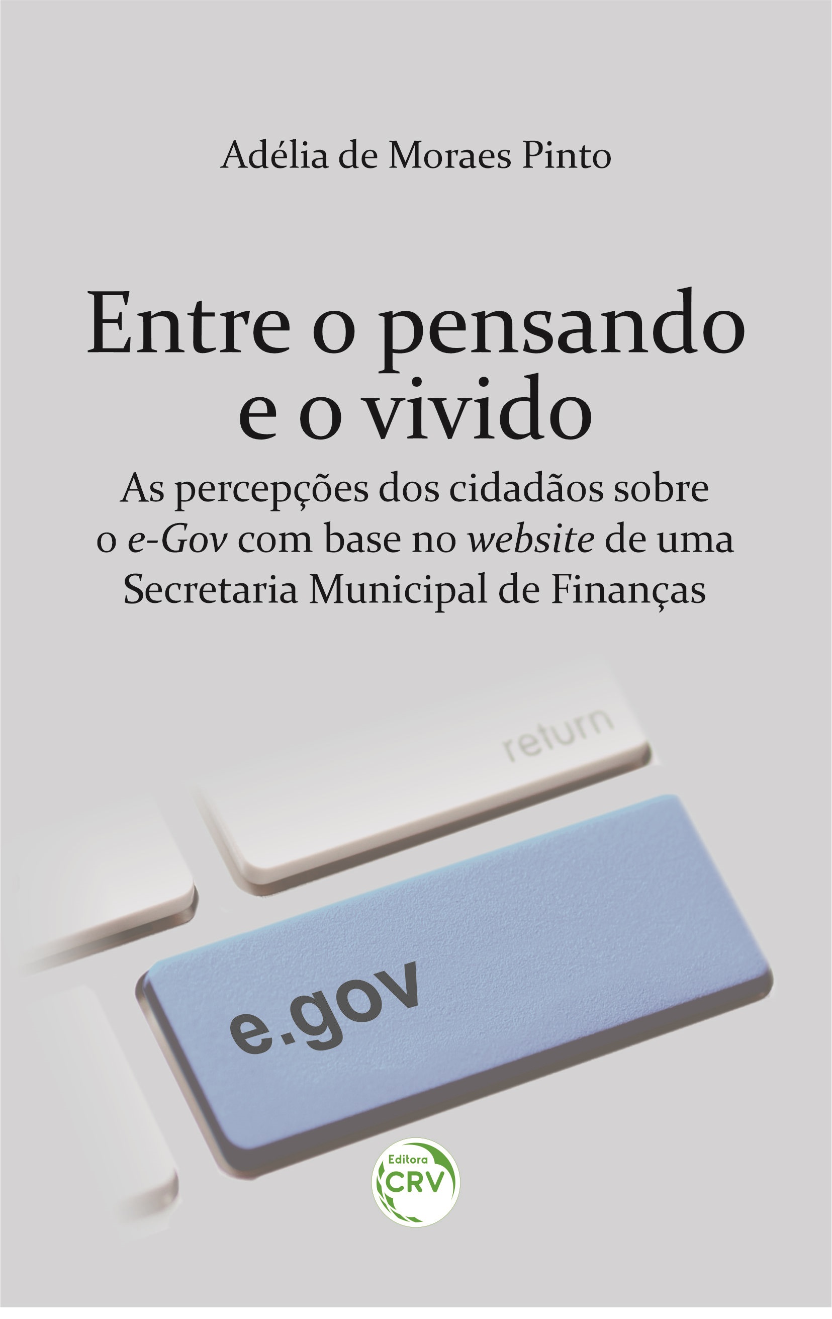 Capa do livro: ENTRE O PENSANDO E O VIVIDO:<br> as percepções dos cidadãos sobre o e-Gov com base no website de uma Secretaria Municipal de Finanças