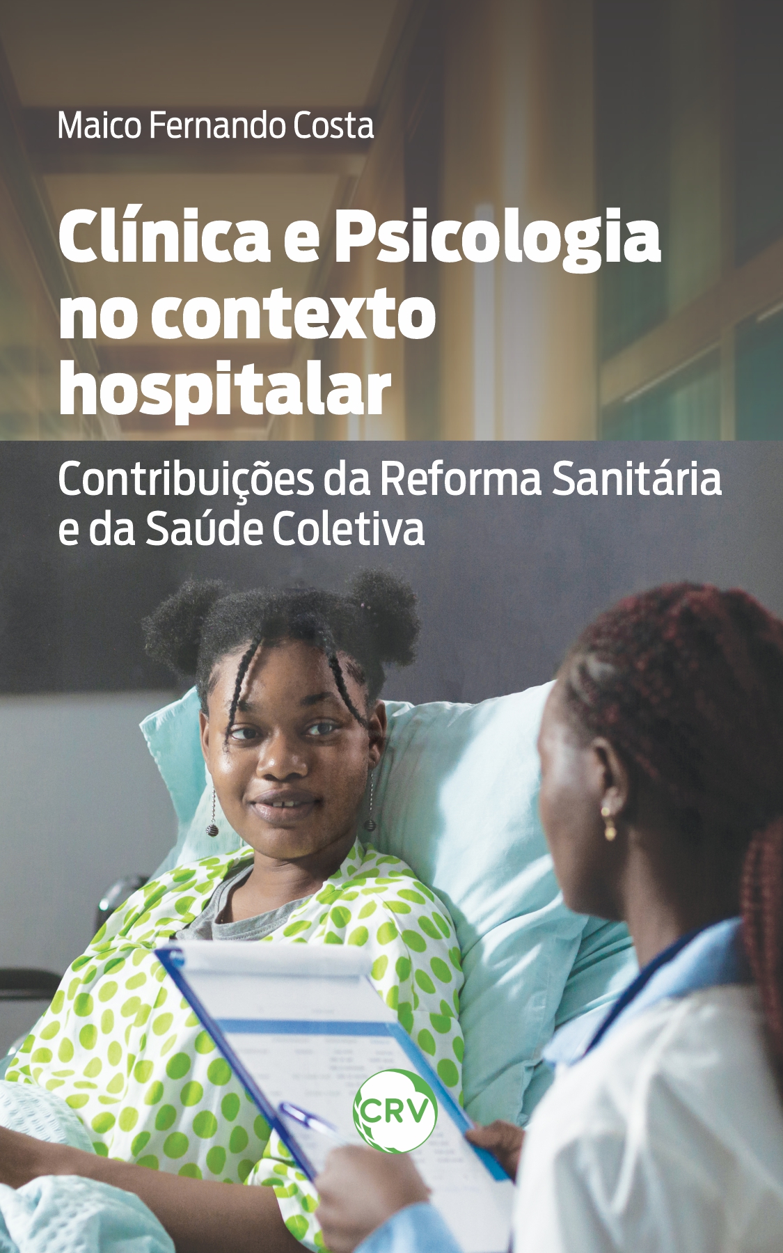 Capa do livro: CLÍNICA E PSICOLOGIA NO CONTEXTO HOSPITALAR: <br>Contribuições da reforma sanitária e da saúde coletiva