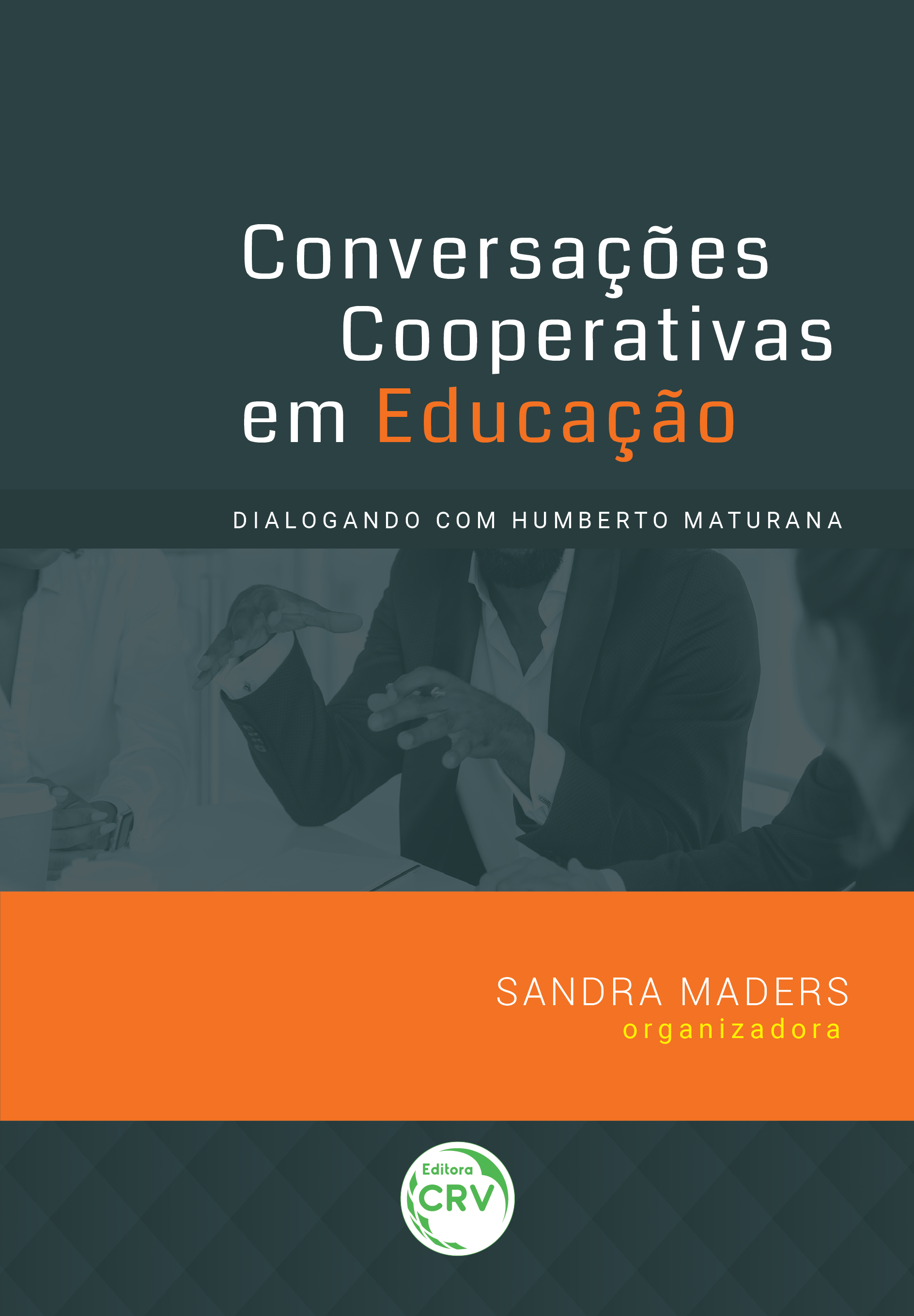 Capa do livro: CONVERSAÇÕES COOPERATIVAS EM EDUCAÇÃO:<br> dialogando com Humberto Maturana