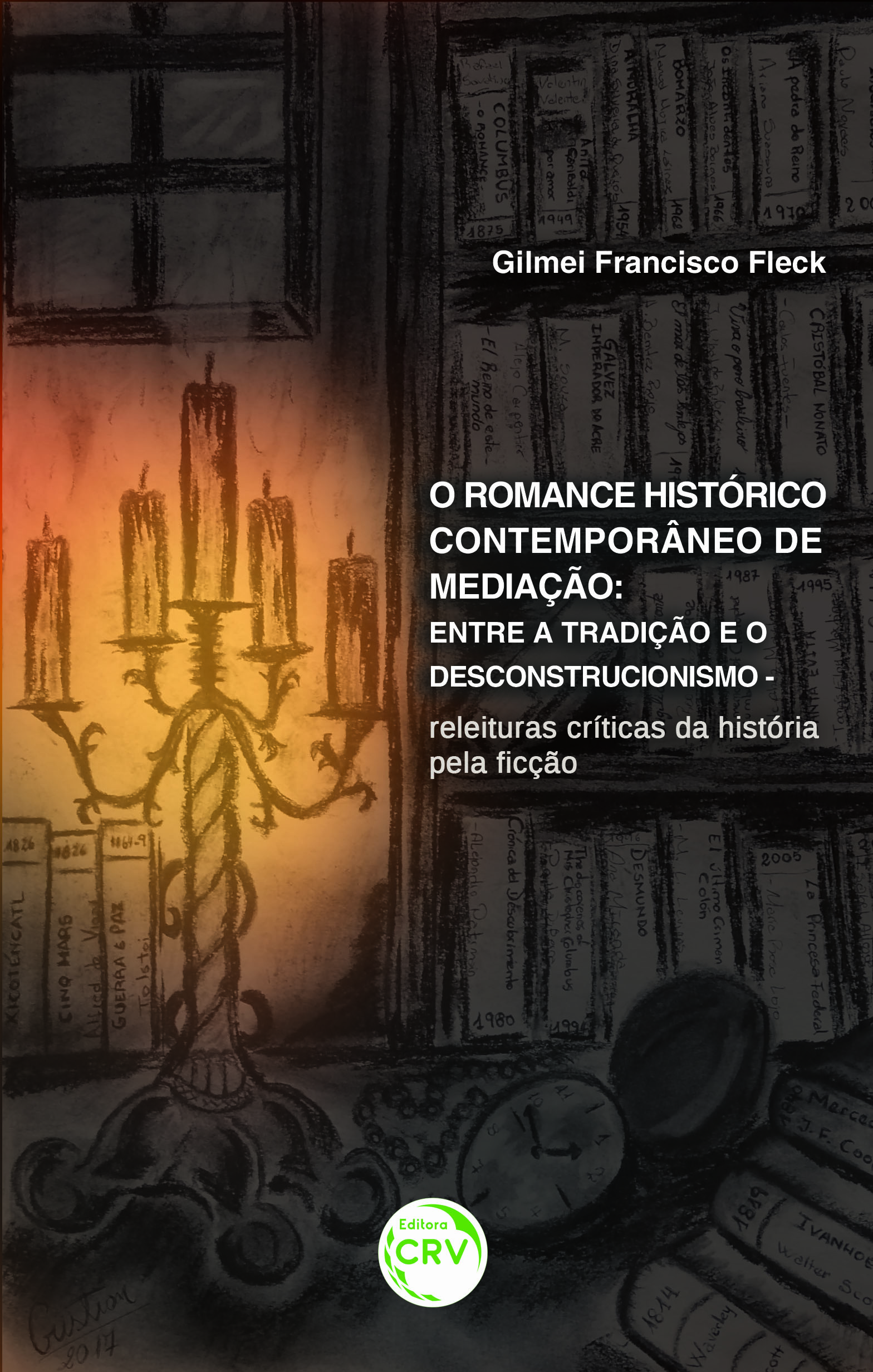Capa do livro: O ROMANCE HISTÓRICO CONTEMPORÂNEO DE MEDIÇÃO:<br> entre a tradição e o descontrucionismo – releituras críticas da história pela ficção