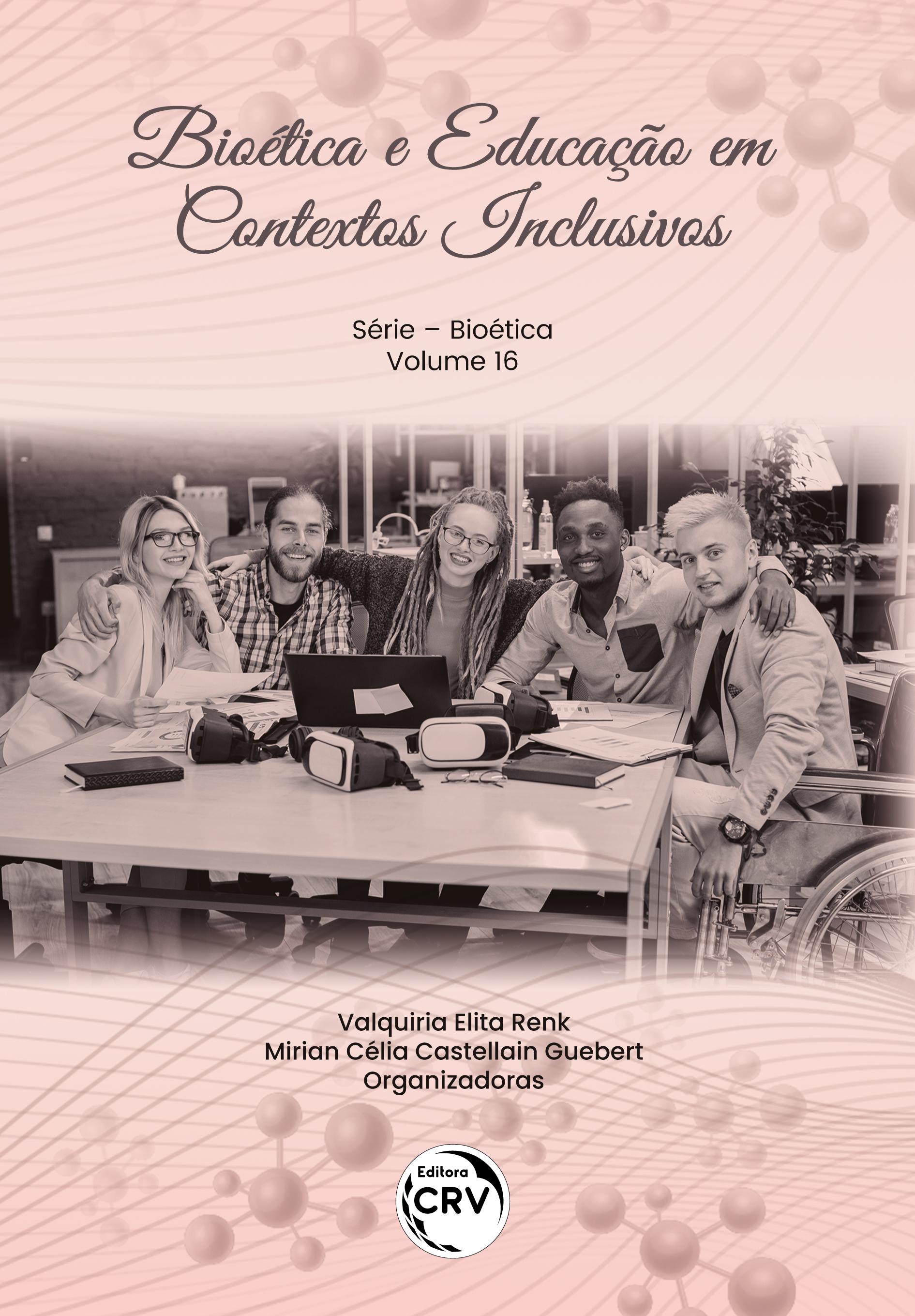 Capa do livro: BIOÉTICA E EDUCAÇÃO EM CONTEXTOS INCLUSIVOS<br> Série Bioética – Volume 16