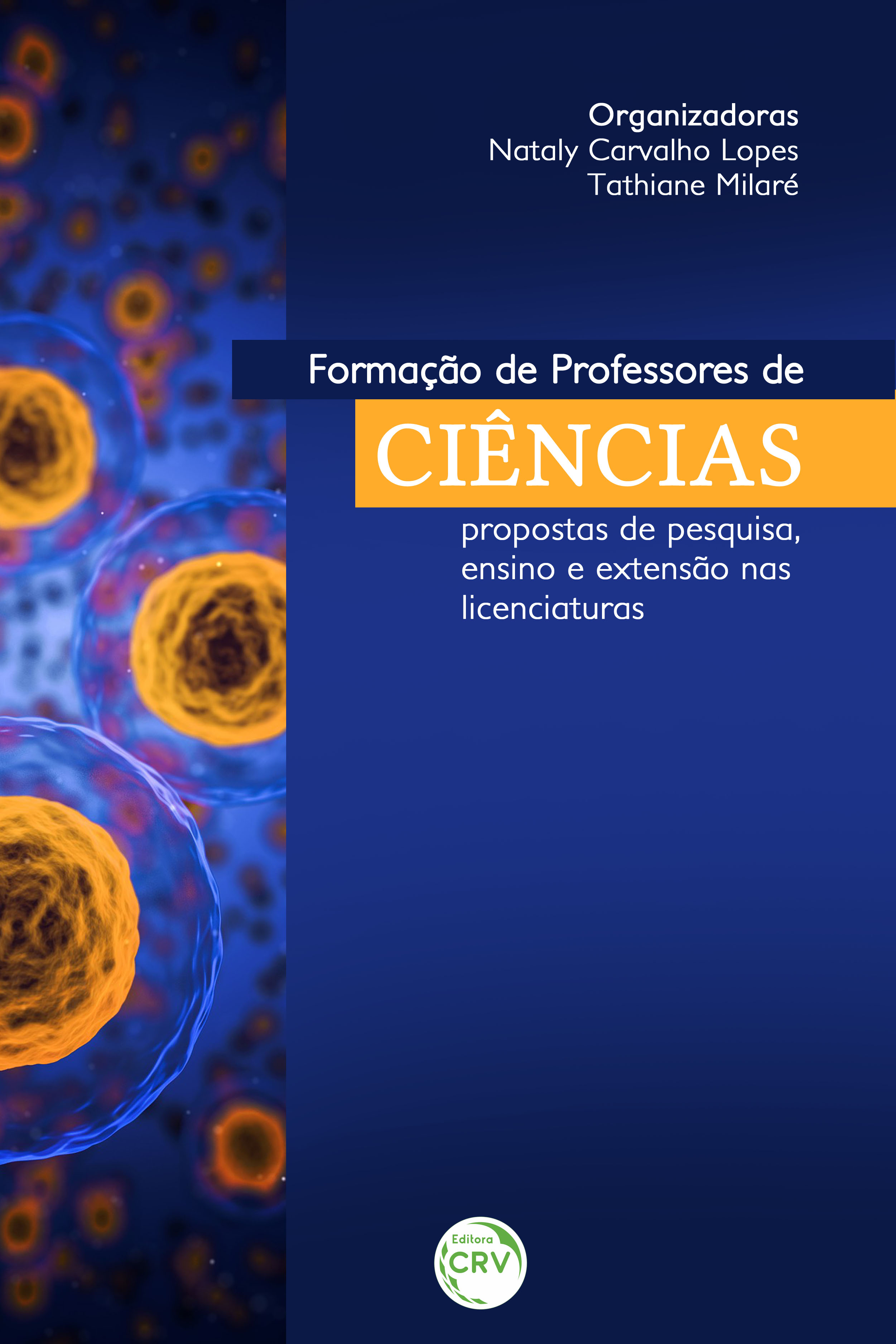 Capa do livro: FORMAÇÃO DE PROFESSORES DE CIÊNCIAS:<br> propostas de pesquisas, ensino e extensão nas licenciaturas