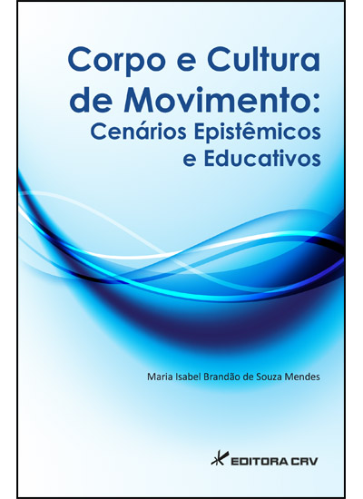 Capa do livro: CORPO E CULTURA DE MOVIMENTO:<BR>Cenários Epistêmicos e Educativos