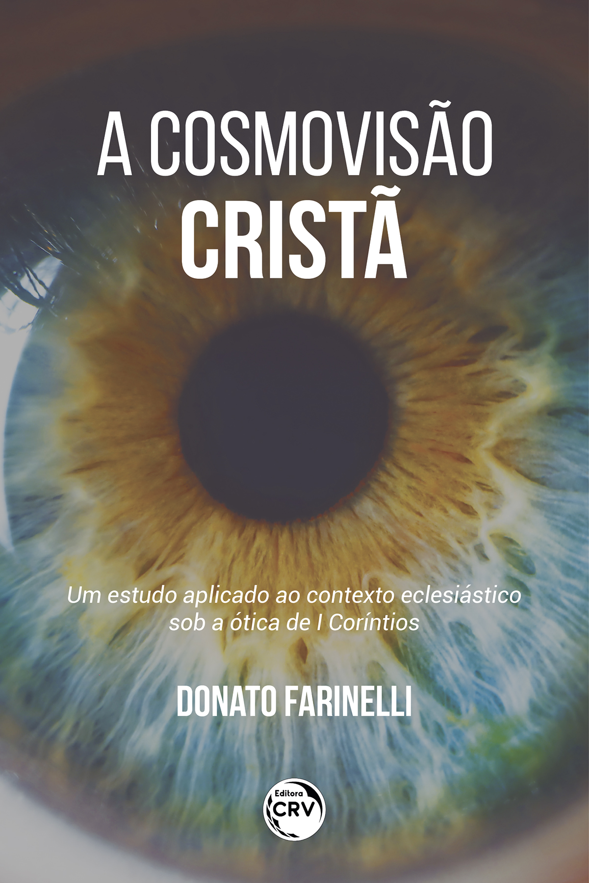 Capa do livro: COSMOVISÃO CRISTÃ <BR> um estudo aplicado ao contexto eclesiástico sob a ótica de I Coríntios