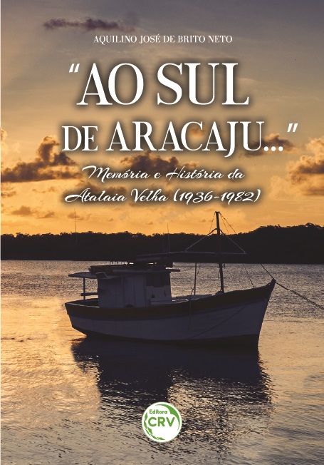 Capa do livro: “AO SUL DE ARACAJU...”:<br> Memória e História da Atalaia Velha (1936-1982)