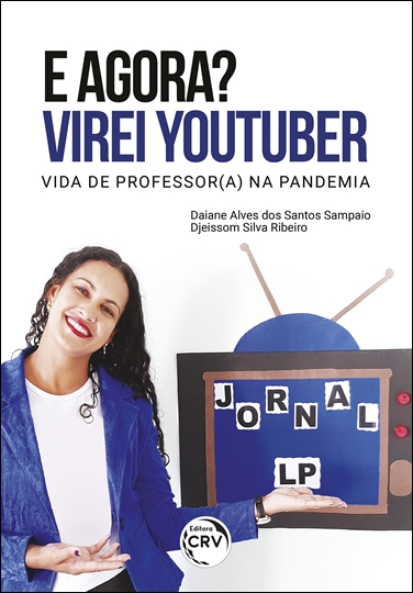 Capa do livro: E AGORA? VIREI YOUTUBER <br> Vida de professor (a) na pandemia