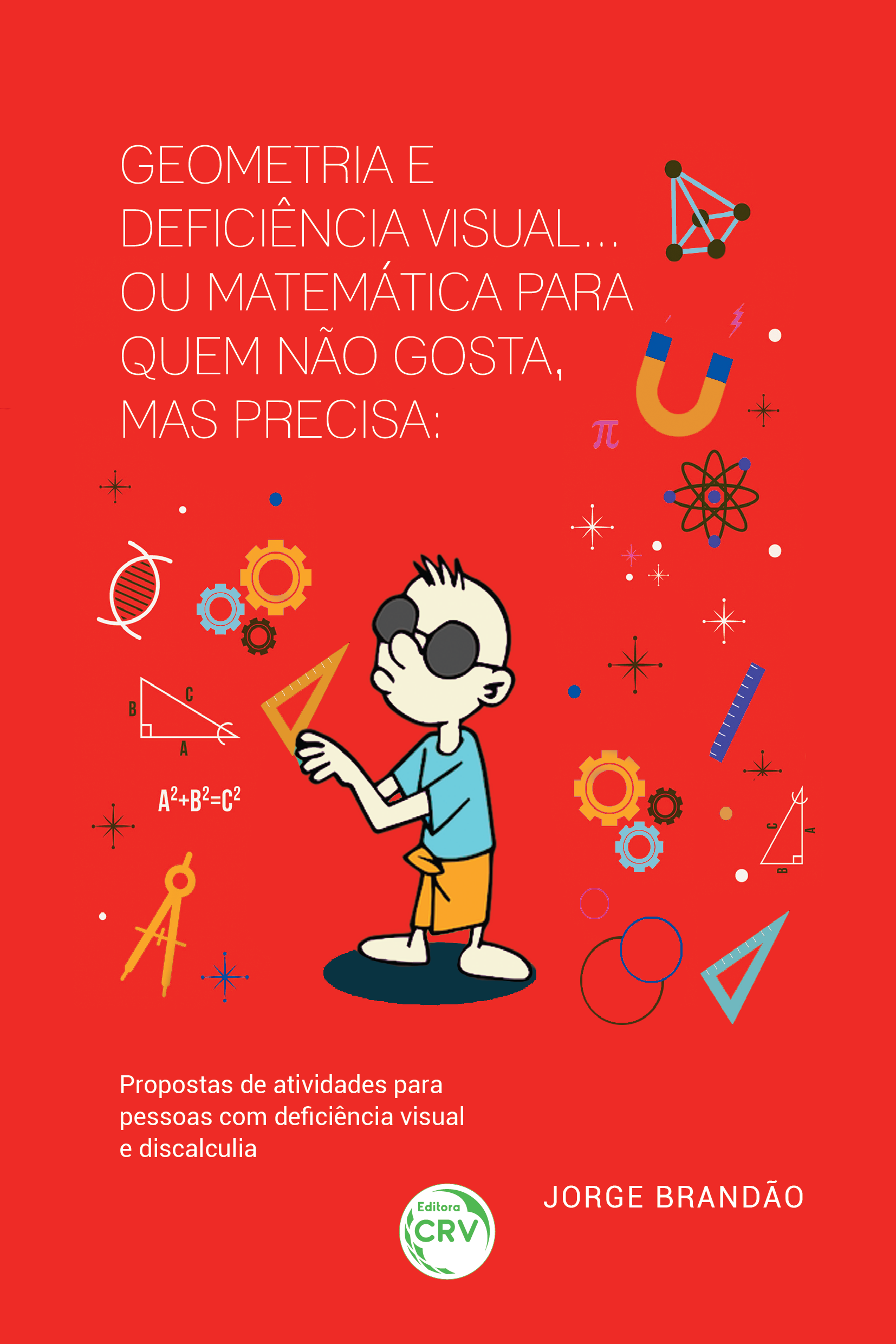 Capa do livro: GEOMETRIA E DEFICIÊNCIA VISUAL... OU MATEMÁTICA PARA QUEM NÃO GOSTA, MAS PRECISA: <br>propostas de atividades para pessoas com deficiência visual e discalculia