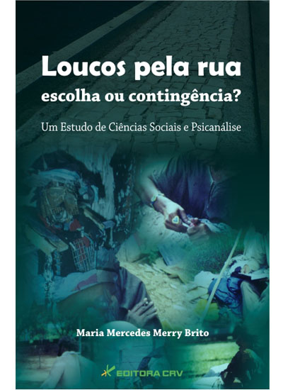 Capa do livro: LOUCOS PELA RUA ESCOLHA OU CONTIGÊNCIA?<br>um estudo de ciências sociais e psicanálise