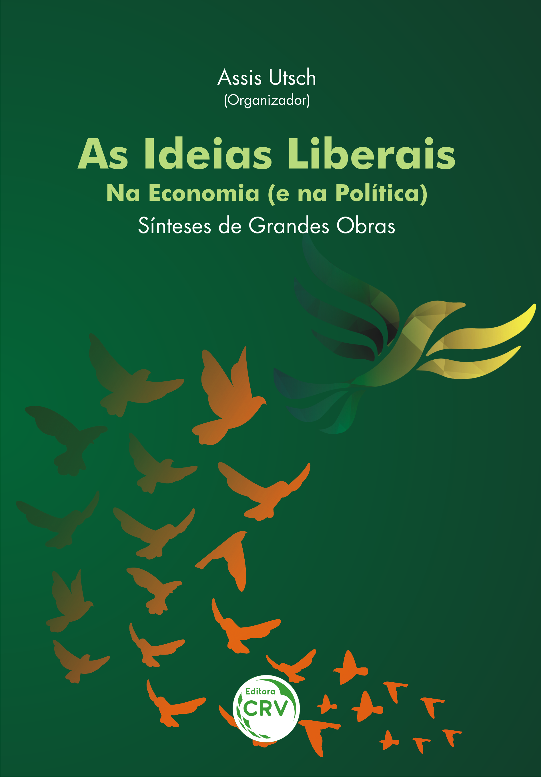 Capa do livro: AS IDEIAS LIBERAIS – NA ECONOMIA (E NA POLÍTICA):<br> sínteses de grandes obras