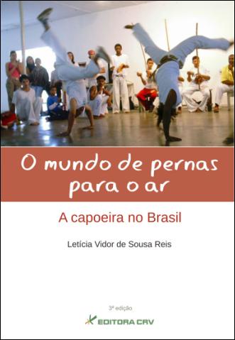 Capa do livro: O MUNDO DE PERNAS PARA O AR:<br>a capoeira no Brasil