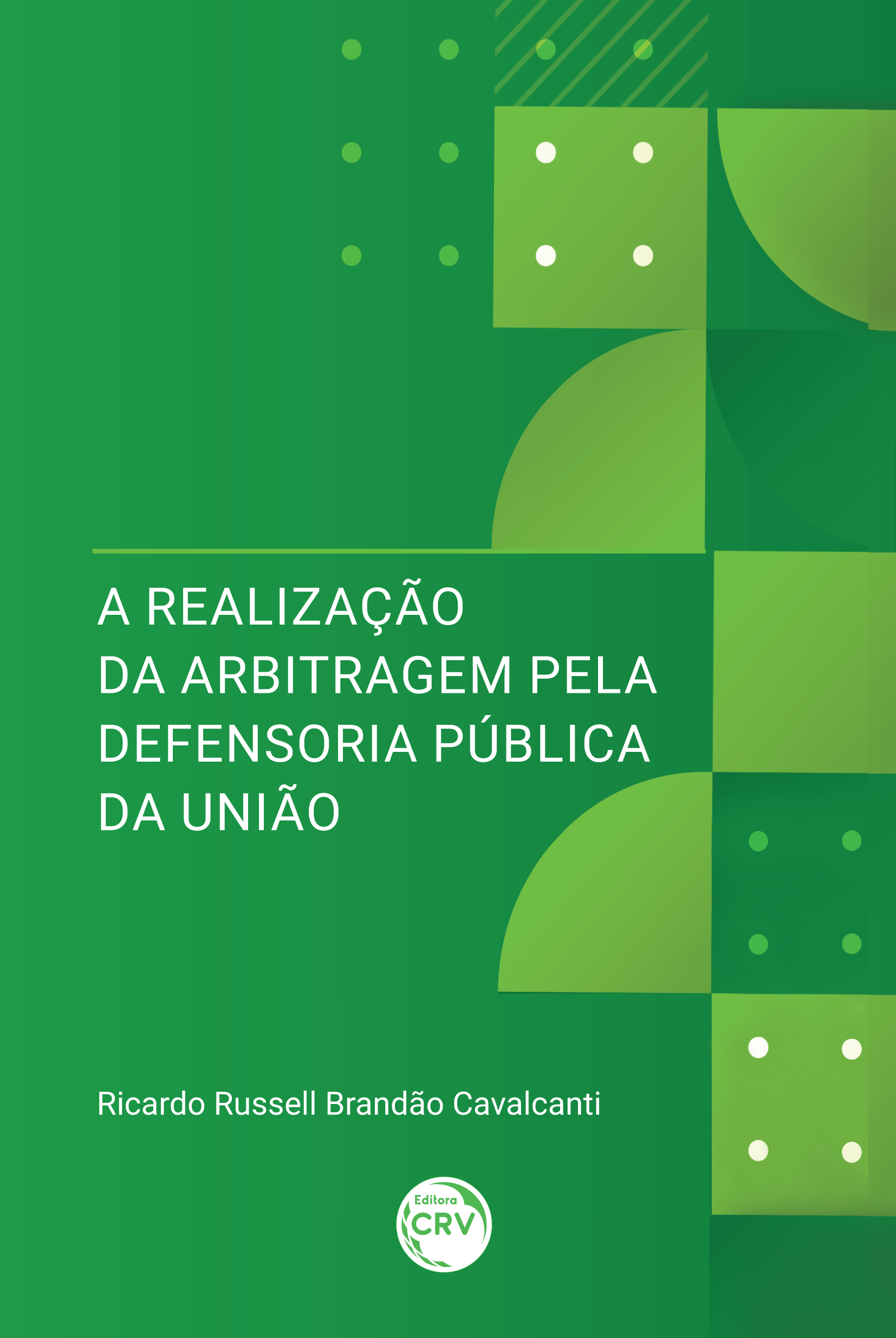 Capa do livro: A REALIZAÇÃO DA ARBITRAGEM PELA DEFENSORIA PÚBLICA DA UNIÃO