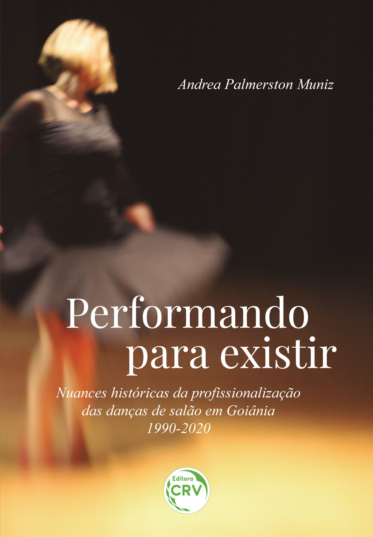 Capa do livro: PERFORMANDO PARA EXISTIR <BR> Nuances históricas da profissionalização das danças de salão em Goiânia - 1990-2020