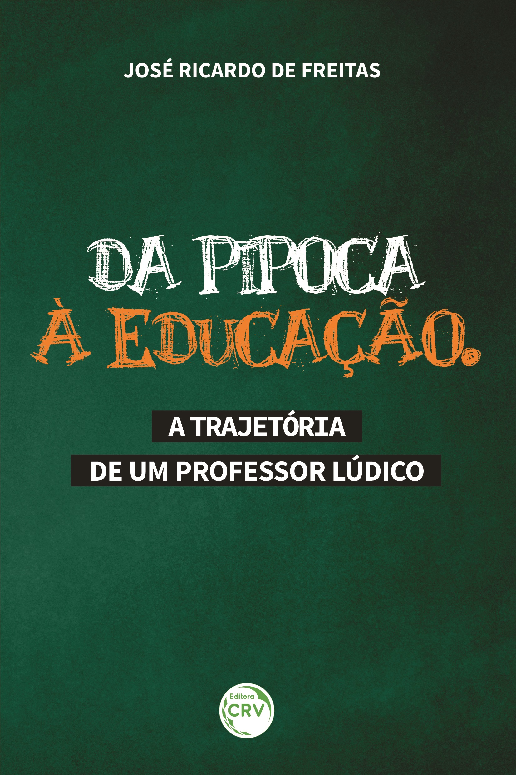 Capa do livro: DA PIPOCA À EDUCAÇÃO:<br> A trajetória de um professor Lúdico