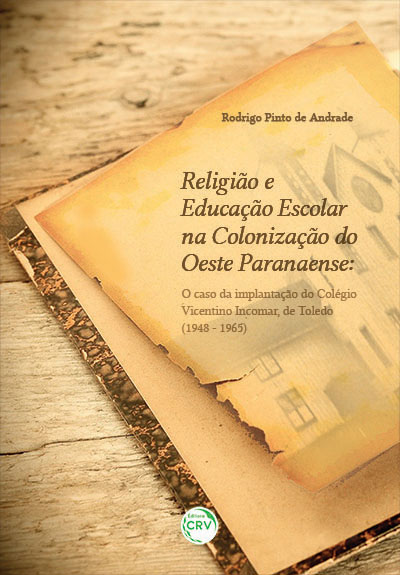 Capa do livro: RELIGIÃO E EDUCAÇÃO ESCOLAR NA COLONIZAÇÃO DO OESTE PARANAENSE: <br>o caso da implantação do Colégio Vicentino Incomar, de Toledo (1948 - 1965)