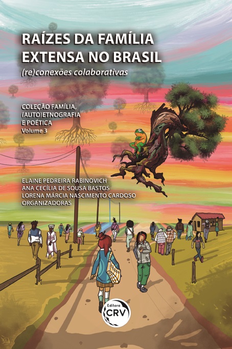 Capa do livro: RAÍZES DA FAMÍLIA EXTENSA NO BRASIL: <br>(re)conexões colaborativas <br> <br>Coleção Família, (auto)etnografia e poética Volume 3