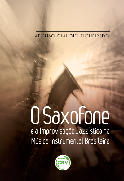 Capa do livro: O SAXOFONE E A IMPROVISAÇÃO JAZZÍSTICA NA MÚSICA INSTRUMENTAL BRASILEIRA