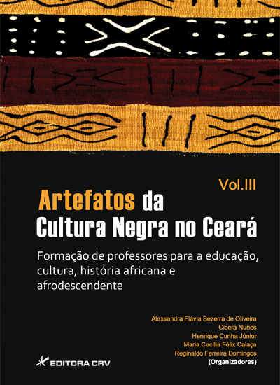 Capa do livro: ARTEFATOS DA CULTURA NEGRA NO CEARÁ:<br>formação de professores para a educação, cultura, história africana e afrodescendente<br>Vol. III