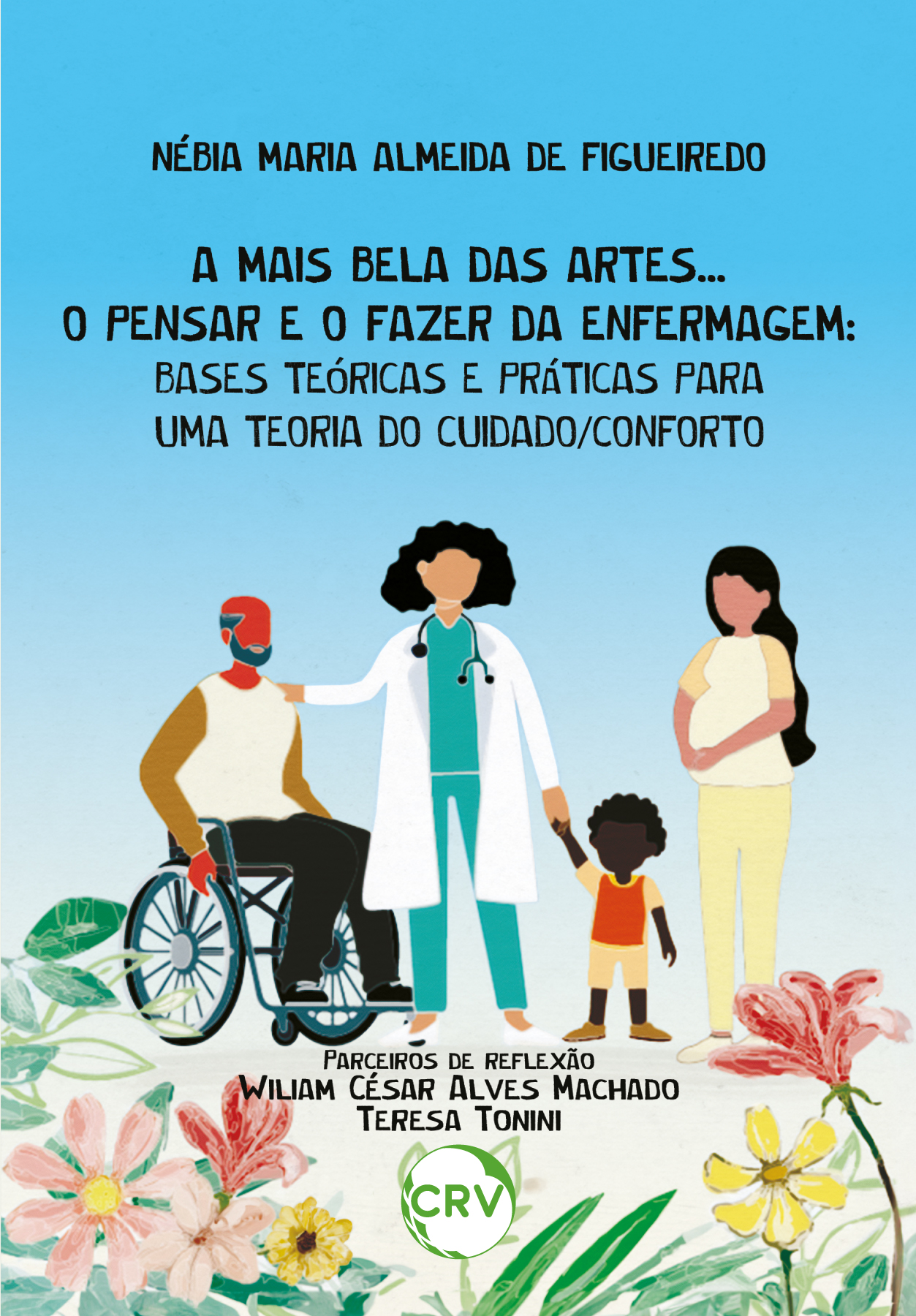 Capa do livro: A MAIS BELA DAS ARTES... O PENSAR E O FAZER DA ENFERMAGEM:<BR> Bases teóricas e práticas para uma teoria do cuidado/conforto