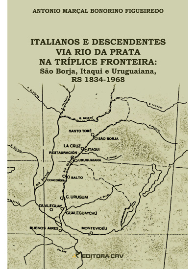 Capa do livro: ITALIANOS E DESCENDENTES VIA RIO DA PRATA NA TRÍPLICE FRONTEIRA:<br>São Borja, Itaqui e Uruguaiana, RS 1834-1968 