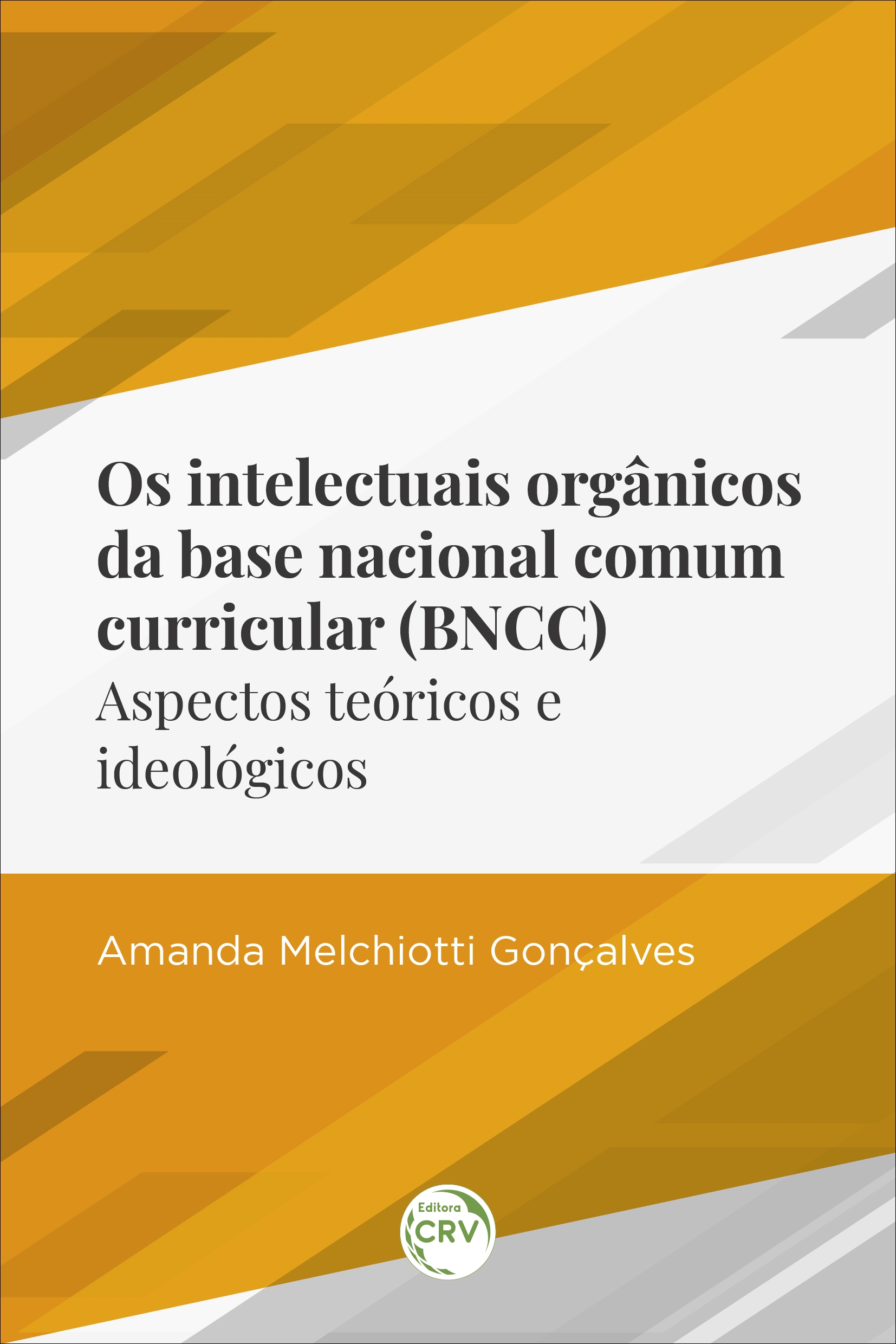 Capa do livro: OS INTELECTUAIS ORGÂNICOS DA BASE NACIONAL COMUM CURRICULAR (BNCC):<br>Aspectos teóricos e ideológicos