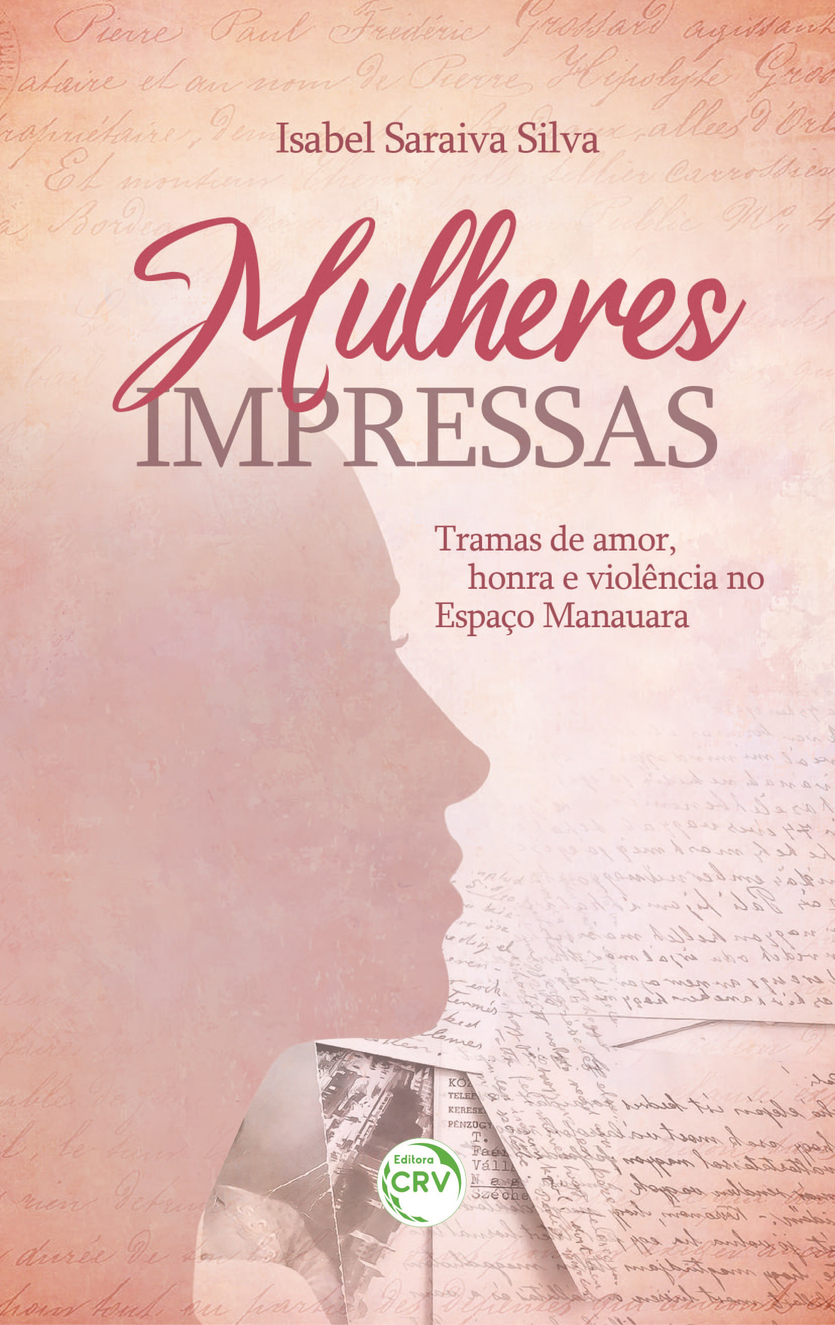 Capa do livro: MULHERES IMPRESSAS:<br> tramas de amor, honra e violência no espaço manauara