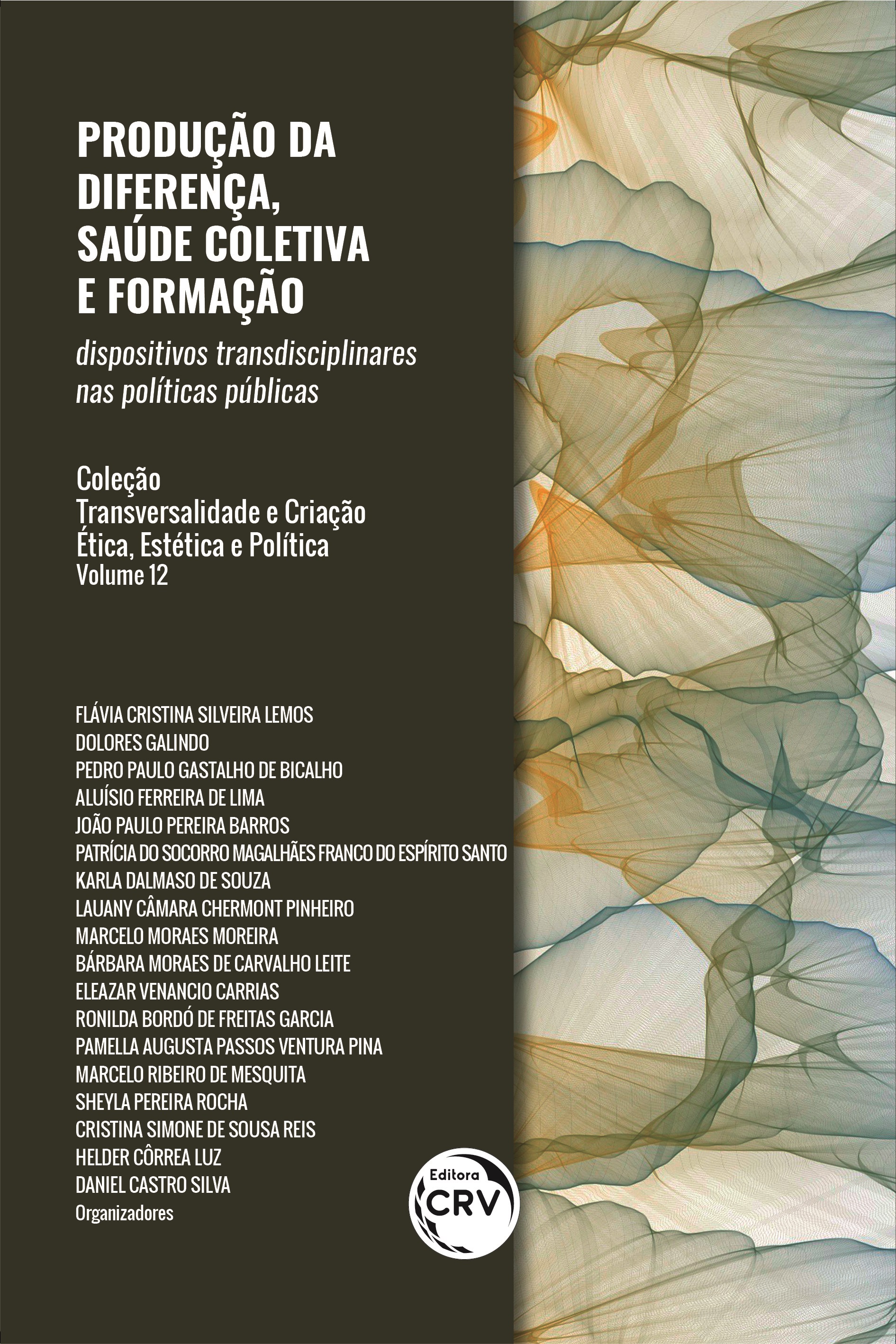 Capa do livro: PRODUÇÃO DA DIFERENÇA, SAÚDE COLETIVA E FORMAÇÃO: <br>dispositivos transdisciplinares nas políticas públicas<br> Transversalidade e Criação - Ética, Estética e Política <br>Volume 12