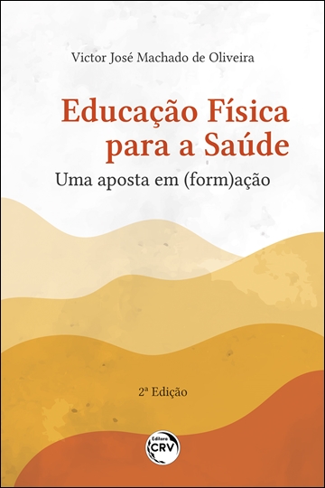 Capa do livro: EDUCAÇÃO FÍSICA PARA A SAÚDE<br>uma aposta em (form)ação<br> 2ª Edição