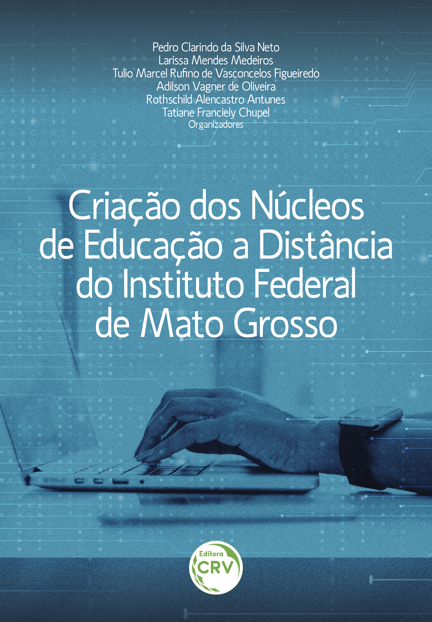 Capa do livro: CRIAÇÃO DOS NÚCLEOS DE EDUCAÇÃO A DISTÂNCIA DO INSTITUTO FEDERAL DE MATO GROSSO