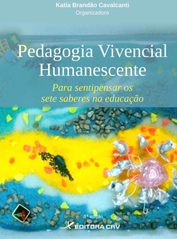 Capa do livro: PEDAGOGIA VIVENCIAL HUMANESCENTE:<BR>para sentipensar os sete saberes na educação