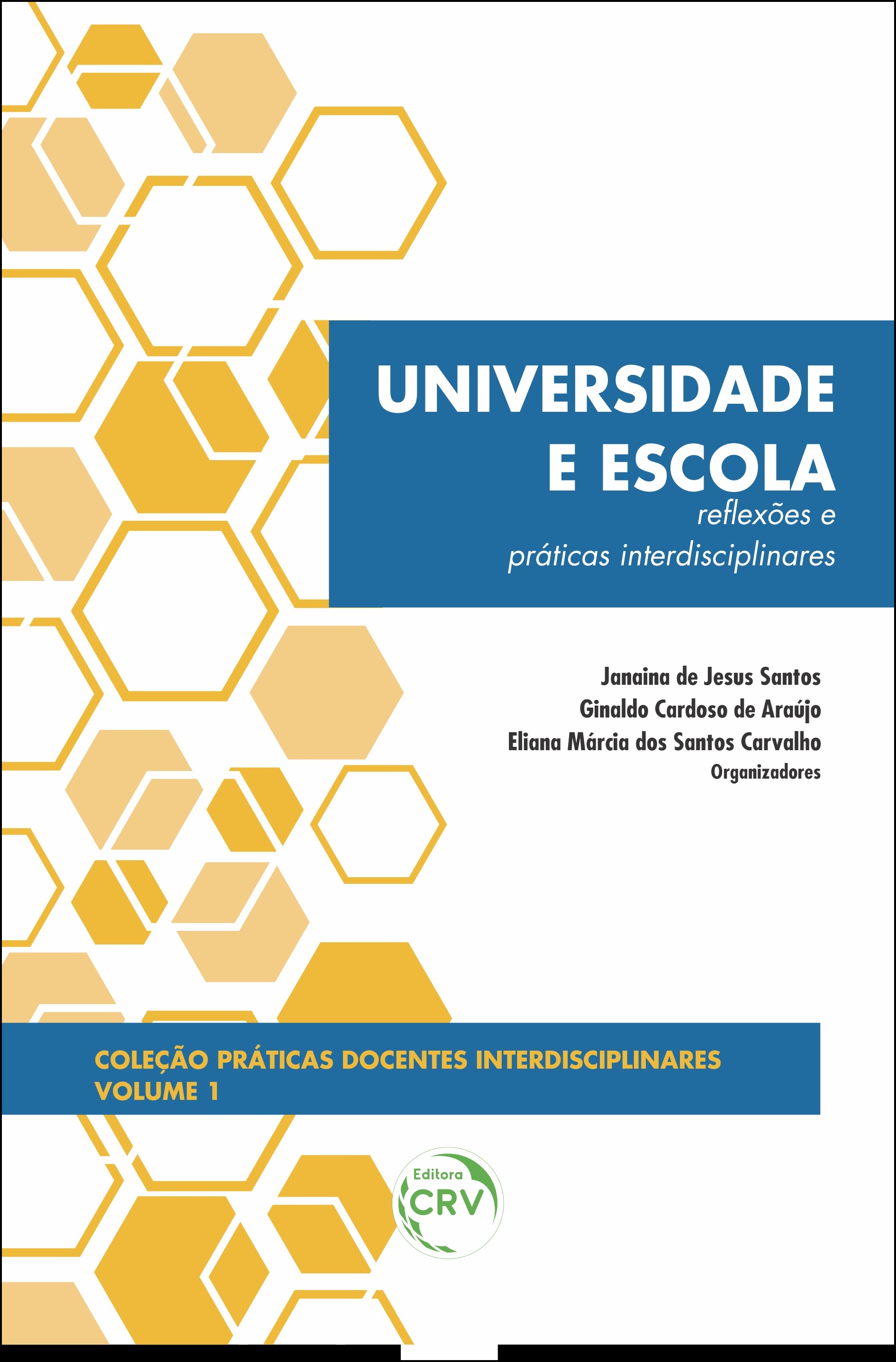 Capa do livro: UNIVERSIDADE E ESCOLA:<br> reflexões e práticas interdisciplinares <br>Coleção Práticas Docentes Interdisciplinares Volume 1
