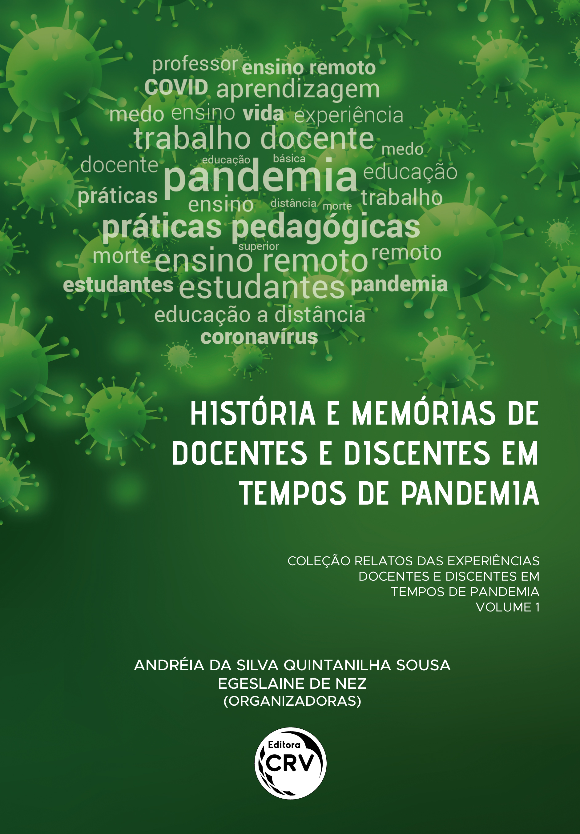 Capa do livro: HISTÓRIA E MEMÓRIAS DE DOCENTES E DISCENTES EM TEMPOS DE PANDEMIA <br>Coleção Relatos das experiências docentes e discentes em tempos de pandemia<br> Volume 1