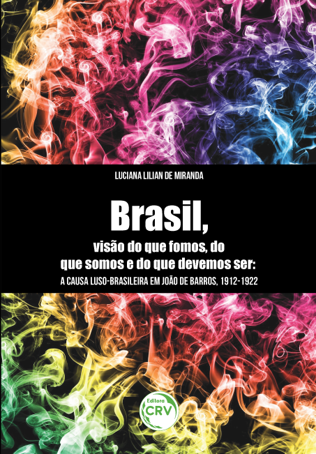 Capa do livro: “BRASIL, VISÃO DO QUE FOMOS, DO QUE SOMOS E DO QUE DEVEMOS SER”: <br>a causa luso-brasileira em João de Barros, 1912-1922