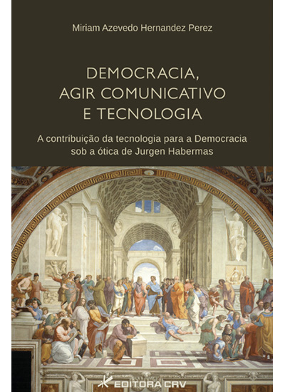 Capa do livro: DEMOCRACIA, AGIR COMUNICATIVO E TECNOLOGIA:<BR> a contribuição da tecnologia para a democracia sob a ótica de Jürgen Habermas