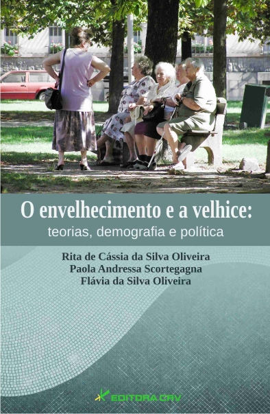 Capa do livro: O ENVELHECIMENTO E A VELHICE:<br>teorias, demografia e polí­tica:<br>teorias, demografia e polí­tica