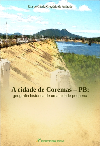 Capa do livro: A CIDADE DE COREMAS–PB:<br>geografia histórica de uma cidade pequena