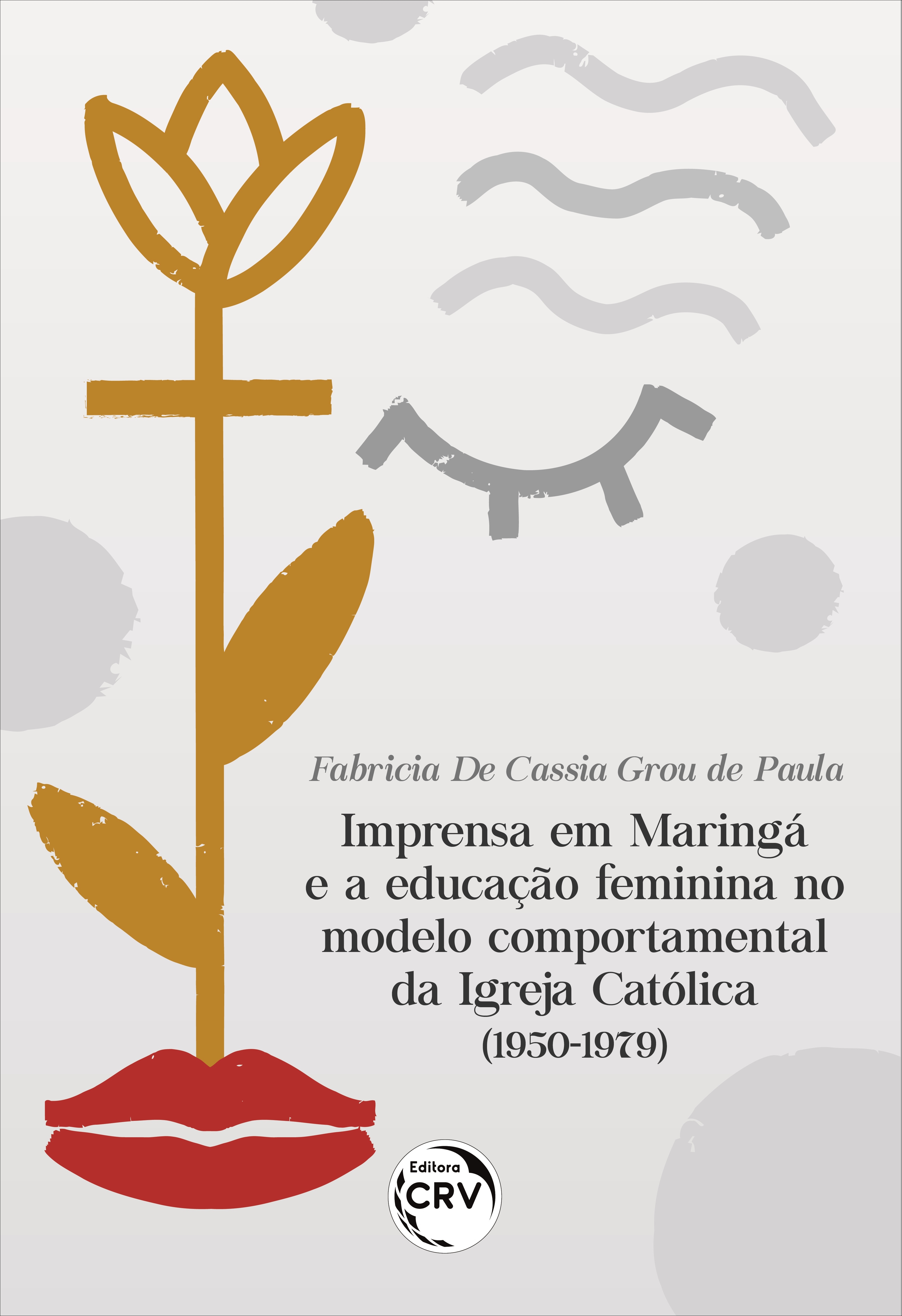 Capa do livro: IMPRENSA EM MARINGÁ E A EDUCAÇÃO FEMININA NO MODELO COMPORTAMENTAL DA IGREJA CATÓLICA (1950-1979)